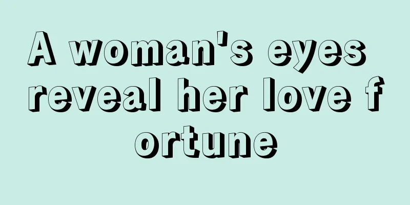 A woman's eyes reveal her love fortune