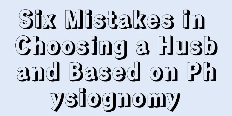 Six Mistakes in Choosing a Husband Based on Physiognomy