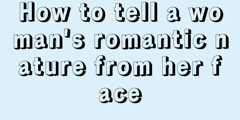 How to tell a woman's romantic nature from her face