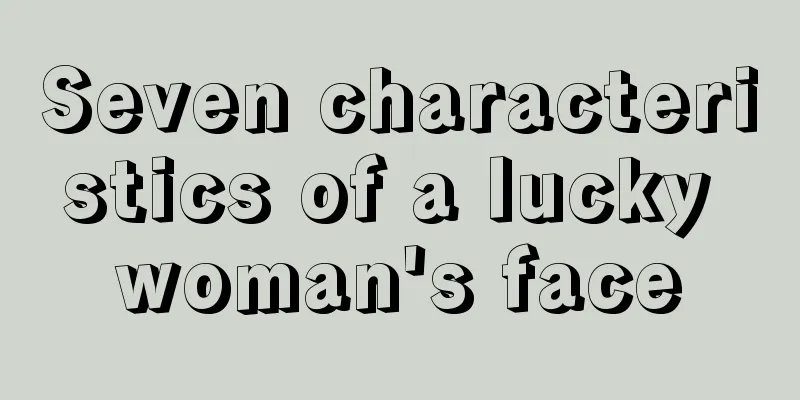 Seven characteristics of a lucky woman's face
