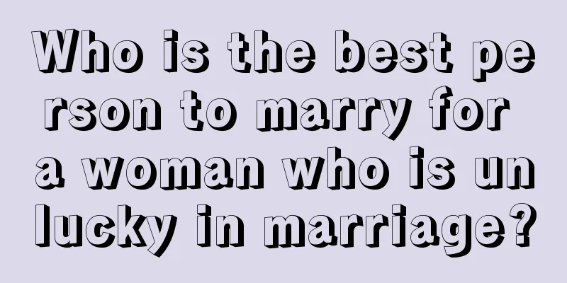 Who is the best person to marry for a woman who is unlucky in marriage?