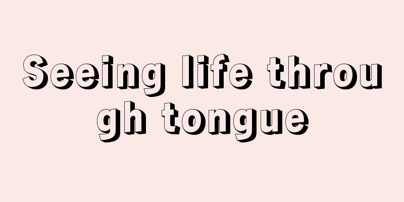 Seeing life through tongue