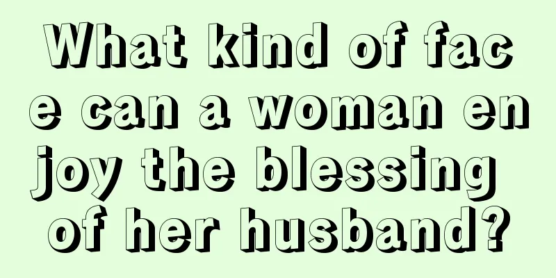 What kind of face can a woman enjoy the blessing of her husband?