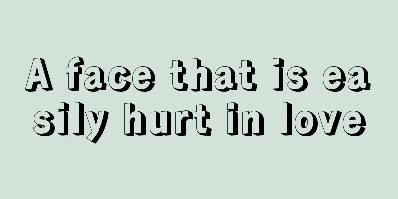 A face that is easily hurt in love