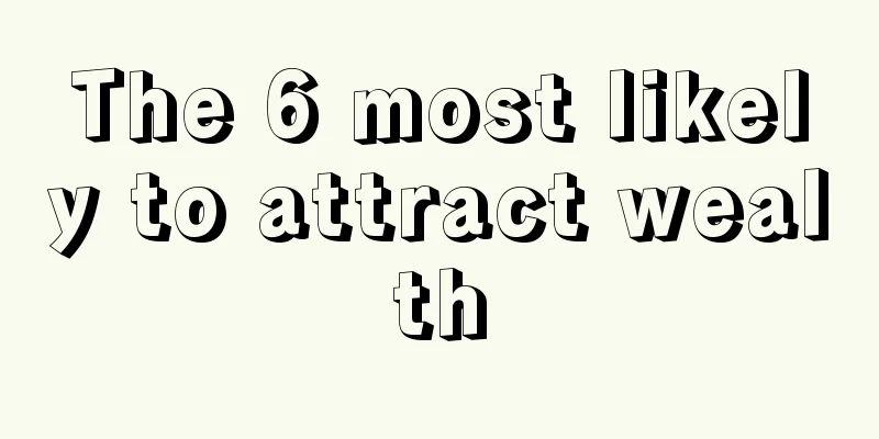The 6 most likely to attract wealth