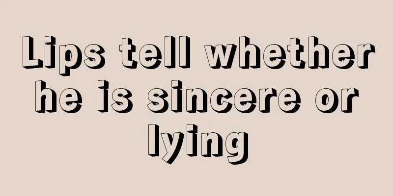 Lips tell whether he is sincere or lying