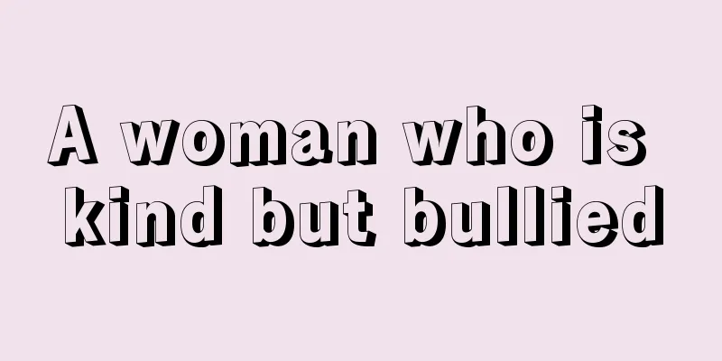 A woman who is kind but bullied