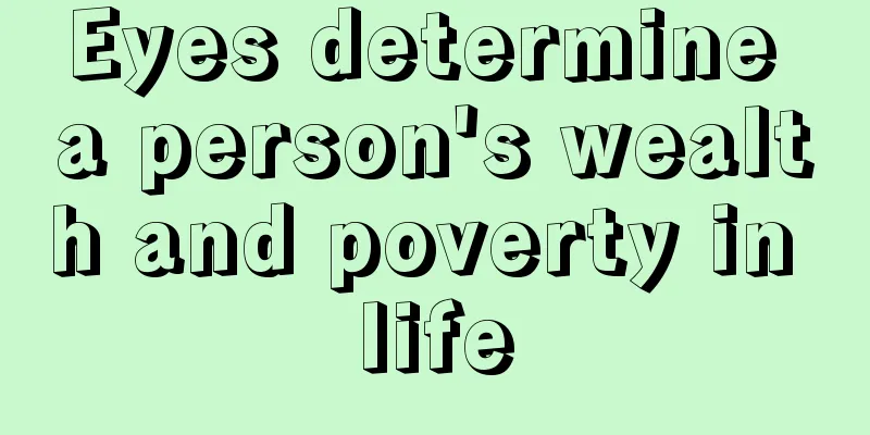 Eyes determine a person's wealth and poverty in life