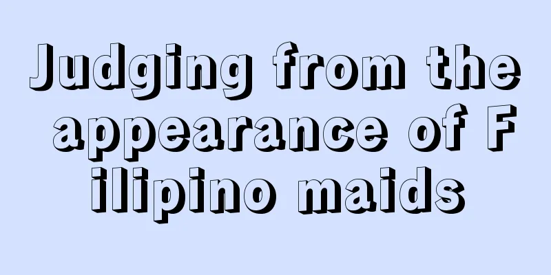 Judging from the appearance of Filipino maids