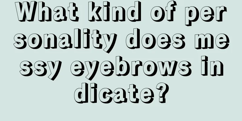 What kind of personality does messy eyebrows indicate?