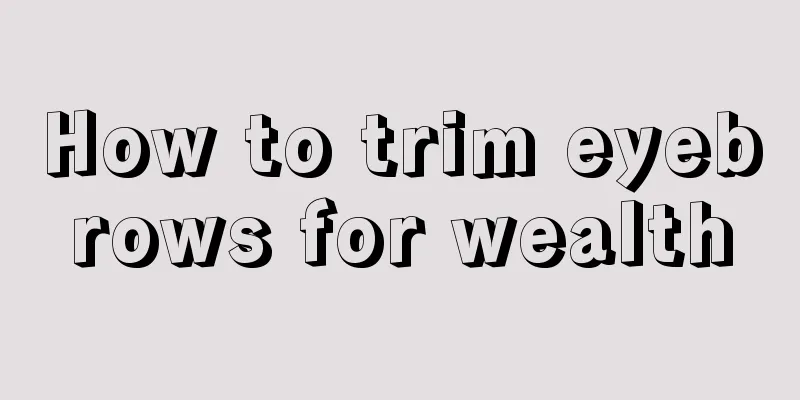 How to trim eyebrows for wealth