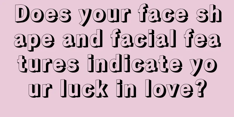 Does your face shape and facial features indicate your luck in love?