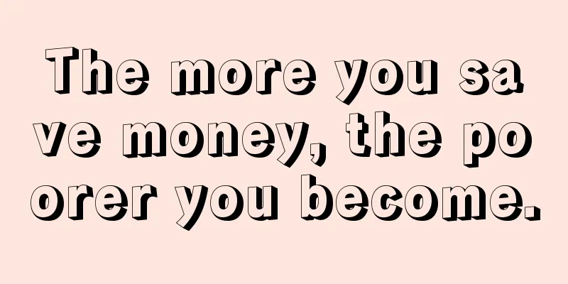 The more you save money, the poorer you become.