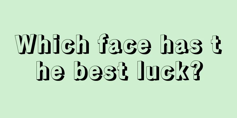 Which face has the best luck?
