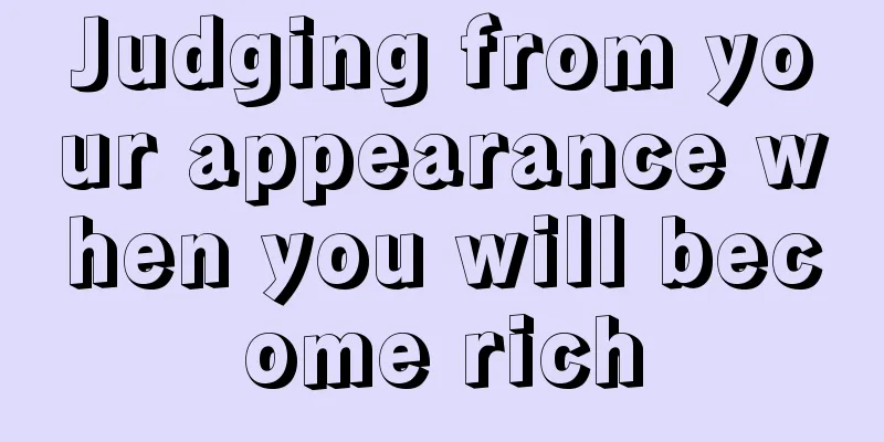 Judging from your appearance when you will become rich