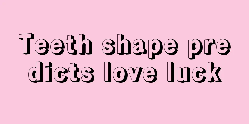 Teeth shape predicts love luck