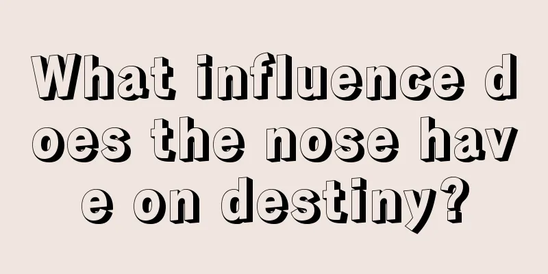 What influence does the nose have on destiny?