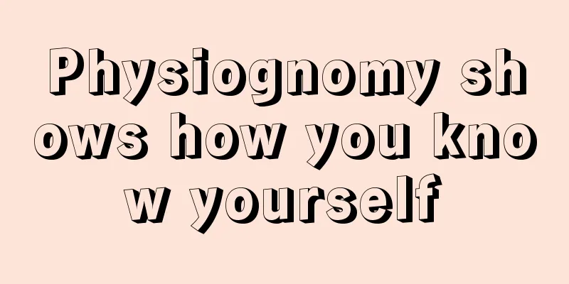 Physiognomy shows how you know yourself