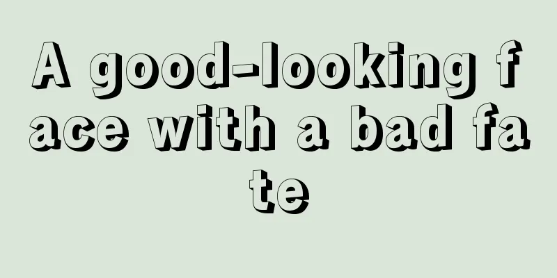 A good-looking face with a bad fate
