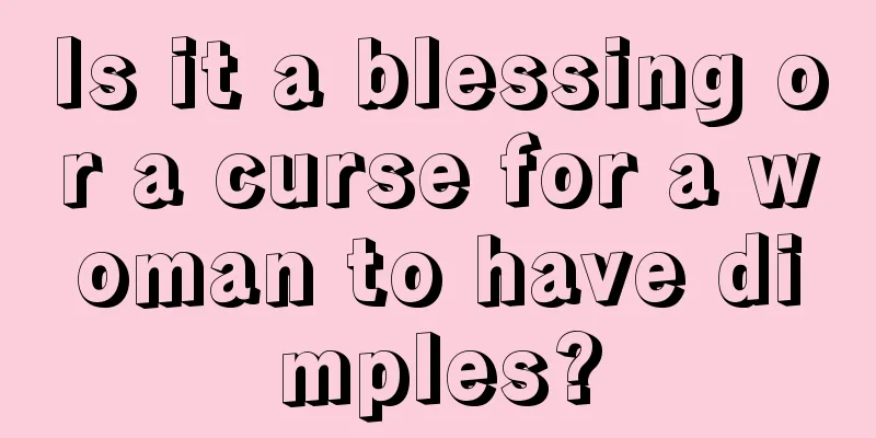Is it a blessing or a curse for a woman to have dimples?