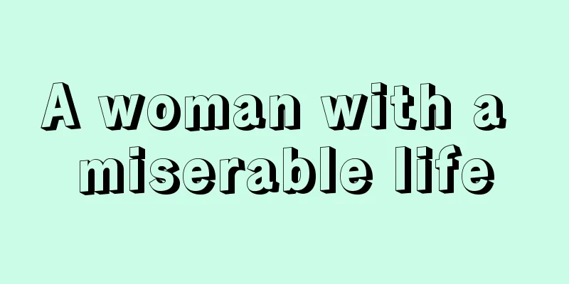 A woman with a miserable life