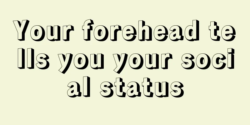 Your forehead tells you your social status