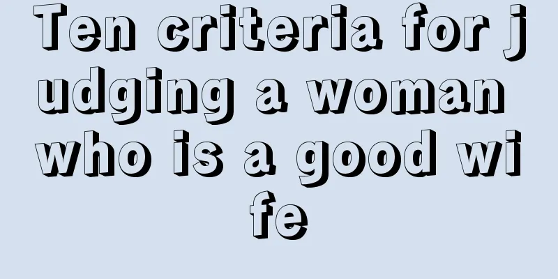 Ten criteria for judging a woman who is a good wife