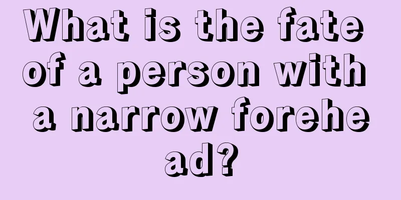 What is the fate of a person with a narrow forehead?