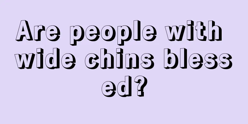 Are people with wide chins blessed?