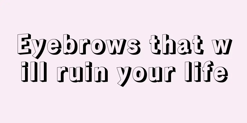 Eyebrows that will ruin your life