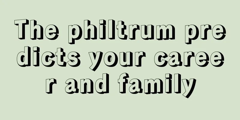 The philtrum predicts your career and family