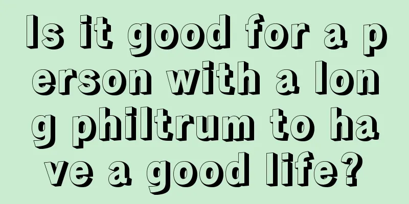 Is it good for a person with a long philtrum to have a good life?