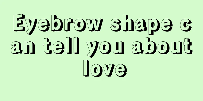 Eyebrow shape can tell you about love