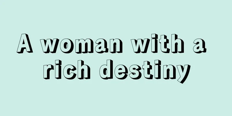 A woman with a rich destiny