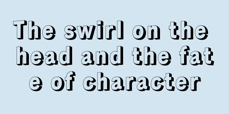The swirl on the head and the fate of character
