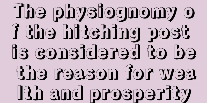 The physiognomy of the hitching post is considered to be the reason for wealth and prosperity