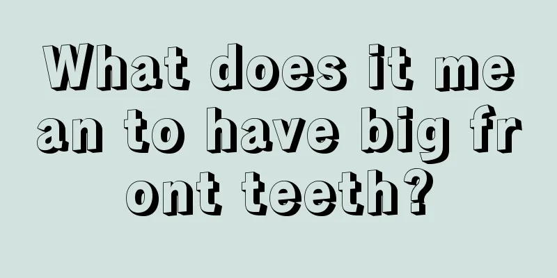 What does it mean to have big front teeth?