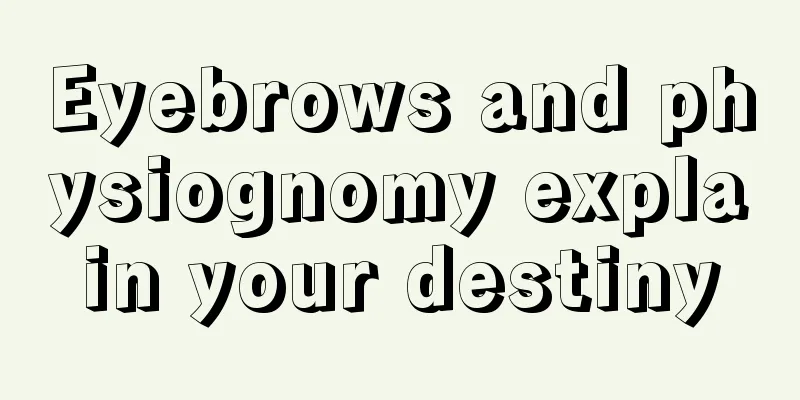 Eyebrows and physiognomy explain your destiny