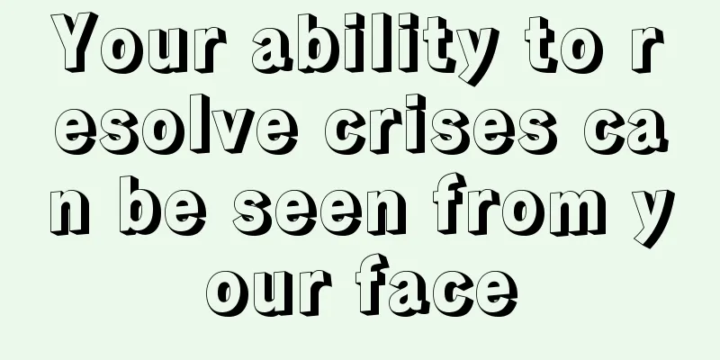 Your ability to resolve crises can be seen from your face