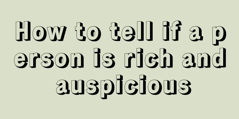 How to tell if a person is rich and auspicious