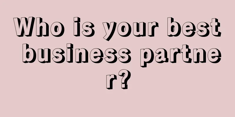 Who is your best business partner?