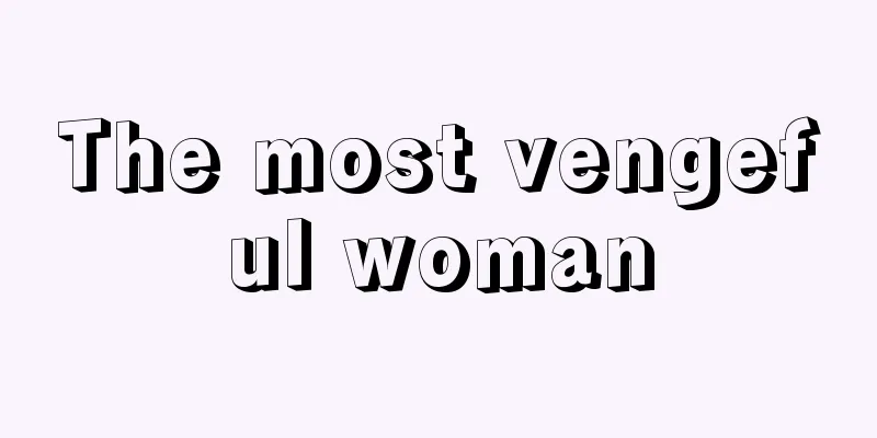 The most vengeful woman