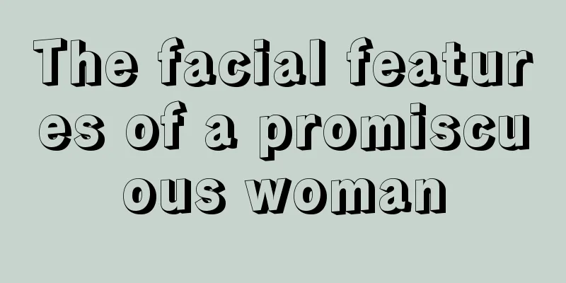 The facial features of a promiscuous woman