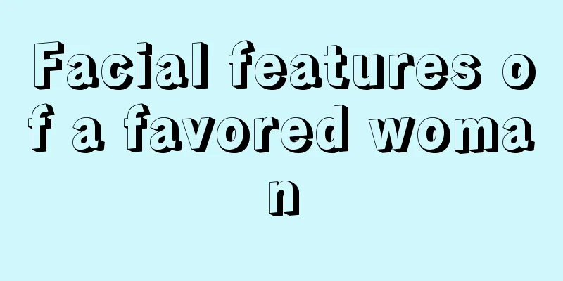Facial features of a favored woman