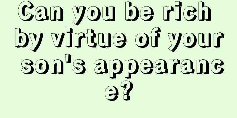 Can you be rich by virtue of your son's appearance?