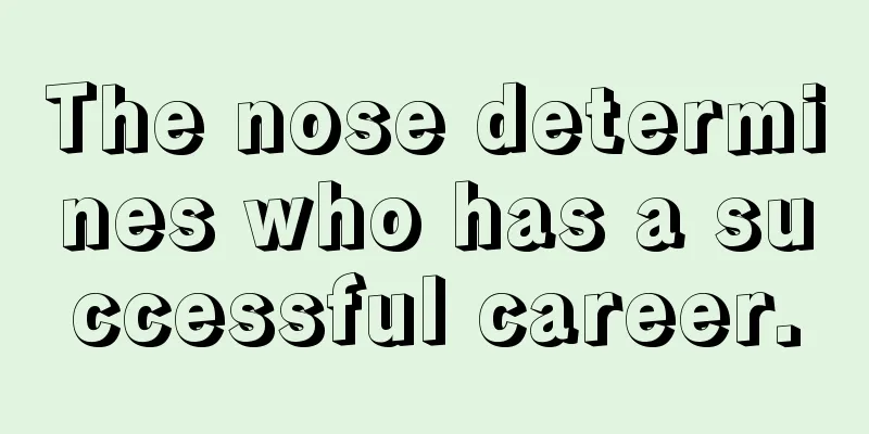 The nose determines who has a successful career.