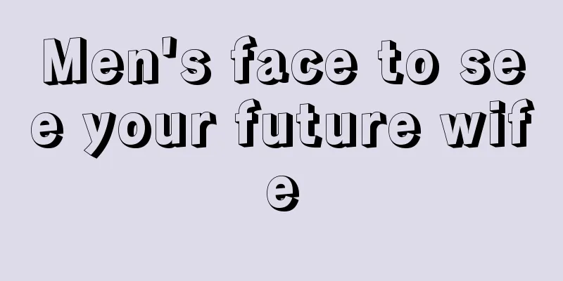 Men's face to see your future wife