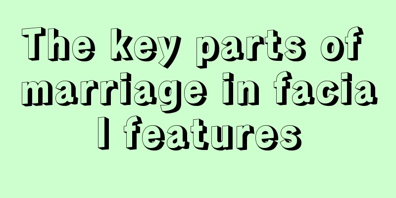 The key parts of marriage in facial features