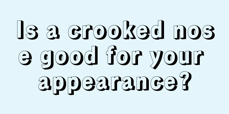 Is a crooked nose good for your appearance?
