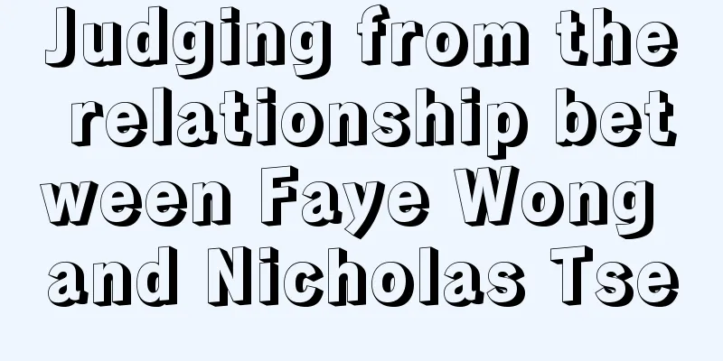 Judging from the relationship between Faye Wong and Nicholas Tse